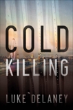 Cold Killing: A Novel, Delaney, Luke