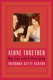 Alone Together: My Life with J. Paul Getty, Gaston, Theodora Getty & Diehl, Digby