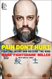 Pain Don't Hurt: Fighting Inside and Outside the Ring, Miller, Mark & Jones, Shelby