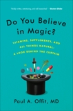 Do You Believe in Magic?: The Sense and Nonsense of Alternative Medicine, Offit, Paul A.