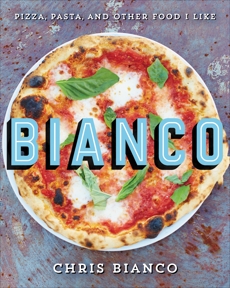 Bianco: Pizza, Pasta, and Other Food I Like, Bianco, Chris