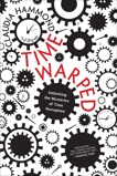 Time Warped: Unlocking the Mysteries of Time Perception, Hammond, Claudia