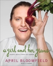 A Girl and Her Greens: Hearty Meals from the Garden, Goode, JJ & Bloomfield, April