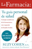 La farmacia: Tu guia personal de salud: Consejos asombrosos de la farmaceutica mas respetada de Estados Unidos, Cohen, Suzy