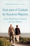 Guia para el Cuidado de Nuestros Mayores: Como Planificar el Futuro de Sus Padres, Henry, Stella & Convery, Ann