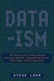 Data-ism: The Revolution Transforming Decision Making, Consumer Behavior, and Almost Everything Else, Lohr, Steve