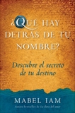 Que hay detras de tu nombre?: Descubre el secreto de tu destino, Iam, Mabel