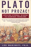 Plato, Not Prozac!: Applying Eternal Wisdom to Everyday Problems, Marinoff, Lou