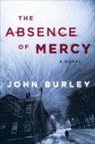 The Absence of Mercy: A Novel, Burley, John