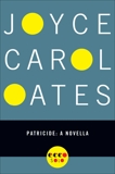 Patricide: A Novella, Oates, Joyce Carol