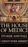 The House Of Medici: Its Rise and Fall, Hibbert, Christopher