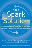 The Spark Solution: A Complete Two-Week Diet Program to Fast-Track Weight Loss and Total Body Health, Hand, Becky & Romine, Stepfanie