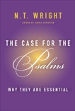 The Case for the Psalms: Why They Are Essential, Wright, N. T.