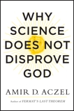 Why Science Does Not Disprove God, Aczel, Amir