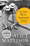 In Case We're Separated: Connected Stories, Mattison, Alice