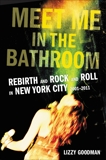 Meet Me in the Bathroom: Rebirth and Rock and Roll in New York City 2001-2011, Goodman, Lizzy