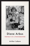 Diane Arbus: Portrait of a Photographer, Lubow, Arthur