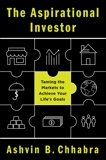 The Aspirational Investor: Taming the Markets to Achieve Your Life's Goals, Chhabra, Ashvin B.