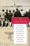 50 Children: One Ordinary American Couple's Extraordinary Rescue Mission into the Heart of Nazi Germany, Pressman, Steven