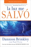 La luz me salvo: Las revelaciones de un hombre que murio dos veces, Brinkley, Dannion & Perry, Paul