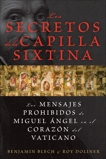 Los secretos de la Capilla Sixtina: Los mensajes prohibidos de Miguel Angel en el corazon del Vaticano, Blech, Benjamin & Doliner, Roy