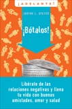 Botalos!: Liberate de las relaciones negativas y llena tu vida con buenas amistades, amor y salud, Speyer, Jodyne L.