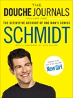 The Douche Journals: The Definitive Account of One Man's Genius, Schmidt