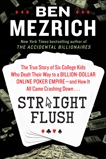 Straight Flush: The True Story of Six College Friends Who Dealt Their Way to a Billion-Dollar Online Poker Empire--and How It All Came Crashing Down . . ., Mezrich, Ben