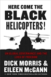 Here Come the Black Helicopters!: UN Global Governance and the Loss of Freedom, Morris, Dick & McGann, Eileen