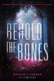 Behold the Bones, Parker, Natalie C.