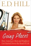 Going Places: How America's Best and Brightest Got Started Down the Road of Life, Hill, E.D.