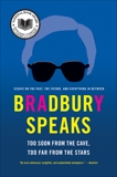 Bradbury Speaks: Too Soon from the Cave, Too Far from the Stars, Bradbury, Ray