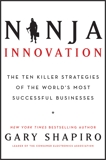 Ninja Innovation: The Ten Killer Strategies of the World's Most Successful Businesses, Shapiro, Gary