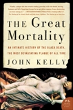 The Great Mortality: An Intimate History of the Black Death, the Most Devastating Plague of All Time, Kelly, John