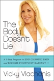 The Body Doesn't Lie: A 3-Step Program to End Chronic Pain and Become Positively Radiant, Vlachonis, Vicky