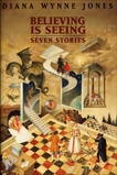 Believing Is Seeing: Seven Stories, Jones, Diana Wynne