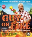 Guy on Fire: 130 Recipes for Adventures in Outdoor Cooking, Fieri, Guy