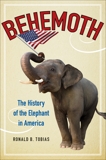 Behemoth: The History of the Elephant in America, Tobias, Ronald B.