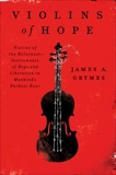 Violins of Hope: Violins of the Holocaust-Instruments of Hope and Liberation in Mankind's Darkest Hour, Grymes, James A.