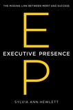 Executive Presence: The Missing Link Between Merit and Success, Hewlett, Sylvia Ann