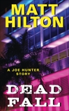 Dead Fall: A Joe Hunter Story, Hilton, Matt