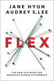 Flex: The New Playbook for Managing Across Differences, Hyun, Jane & Lee, Audrey S.