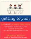 Getting to YUM: The 7 Secrets of Raising Eager Eaters, Le Billon, Karen