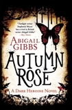 Autumn Rose: A Dark Heroine Novel, Gibbs, Abigail