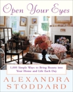 Open Your Eyes: 1,000 Simple Ways To Bring Beauty Into Your Home And Life Each Day, Stoddard, Alexandra