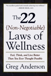 The 22 Non-Negotiable Laws of Wellness: Feel, Think, and Live Better Than You Ever Thought Possible, Anderson, Greg