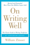 On Writing Well, 30th Anniversary Edition: An Informal Guide to Writing Nonfiction, Zinsser, William