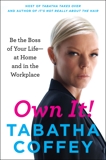 Own It!: Be the Boss of Your Life--at Home and in the Workplace, Coffey, Tabatha