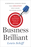 Business Brilliant: Surprising Lessons from the Greatest Self-Made Business Icons, Schiff, Lewis