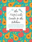 The Hip Girl's Guide to the Kitchen: A Hit-the-Ground Running Approach to Stocking Up and Cooking Delicious, Nutritious, and Affordable Meals, Payne, Kate